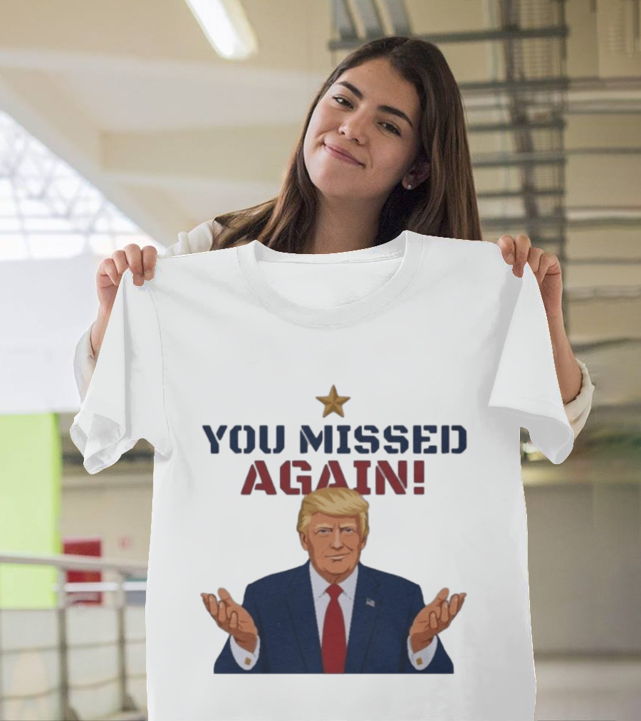 You Missed Again WHCD 2026 Presidential Response Trump Gesture T-Shirt