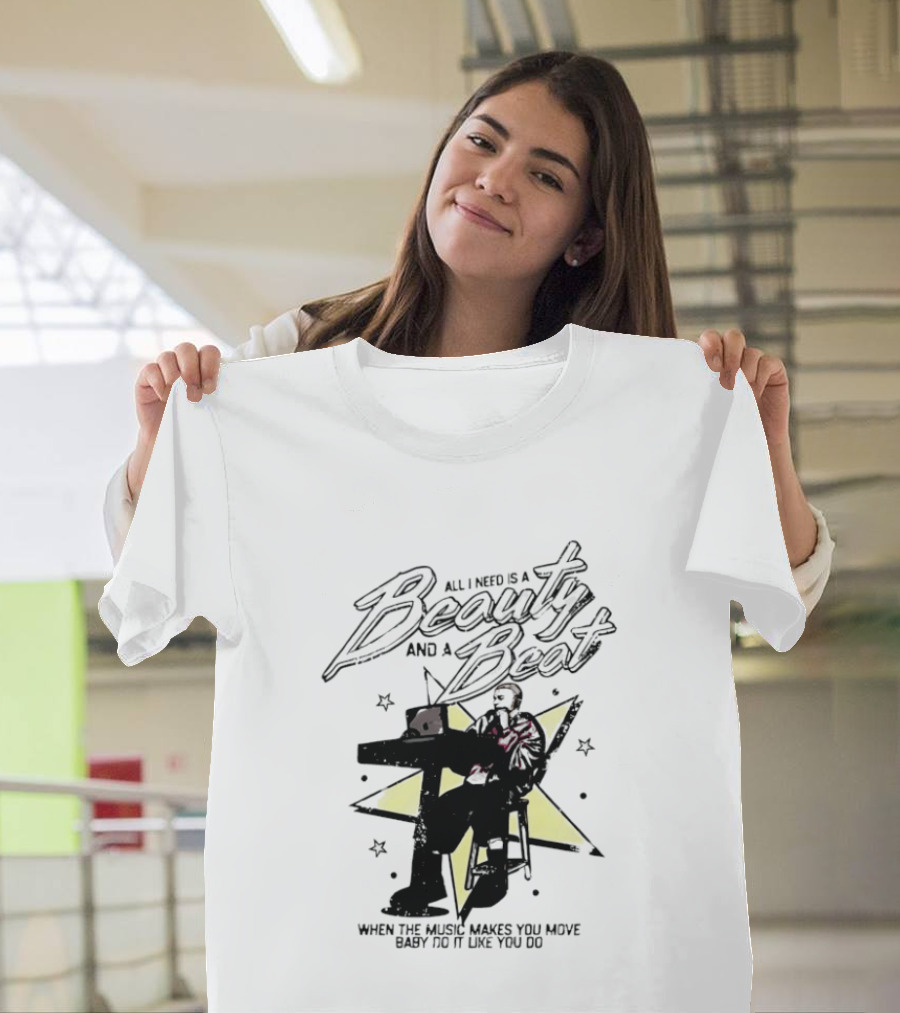 All I Need Is A Beauty And A Beat When The Music Makes You Move Baby Do It Like You Do T-Shirt