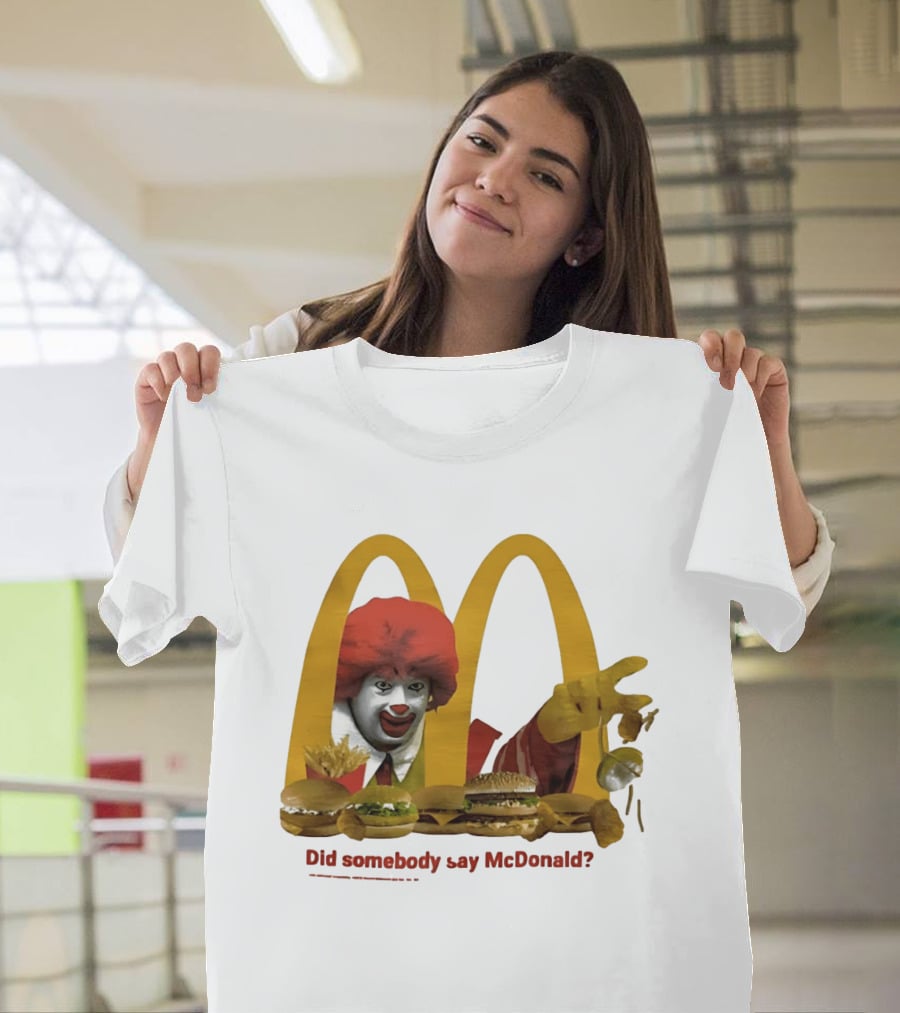 Ronald McDonald Did Somebody Say McDonald Burgers And Fries T-Shirt