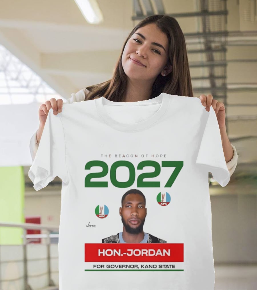 Hon Jordan The Beacon Of Hope 2027 APC Vote For Governor Kano State T-Shirt