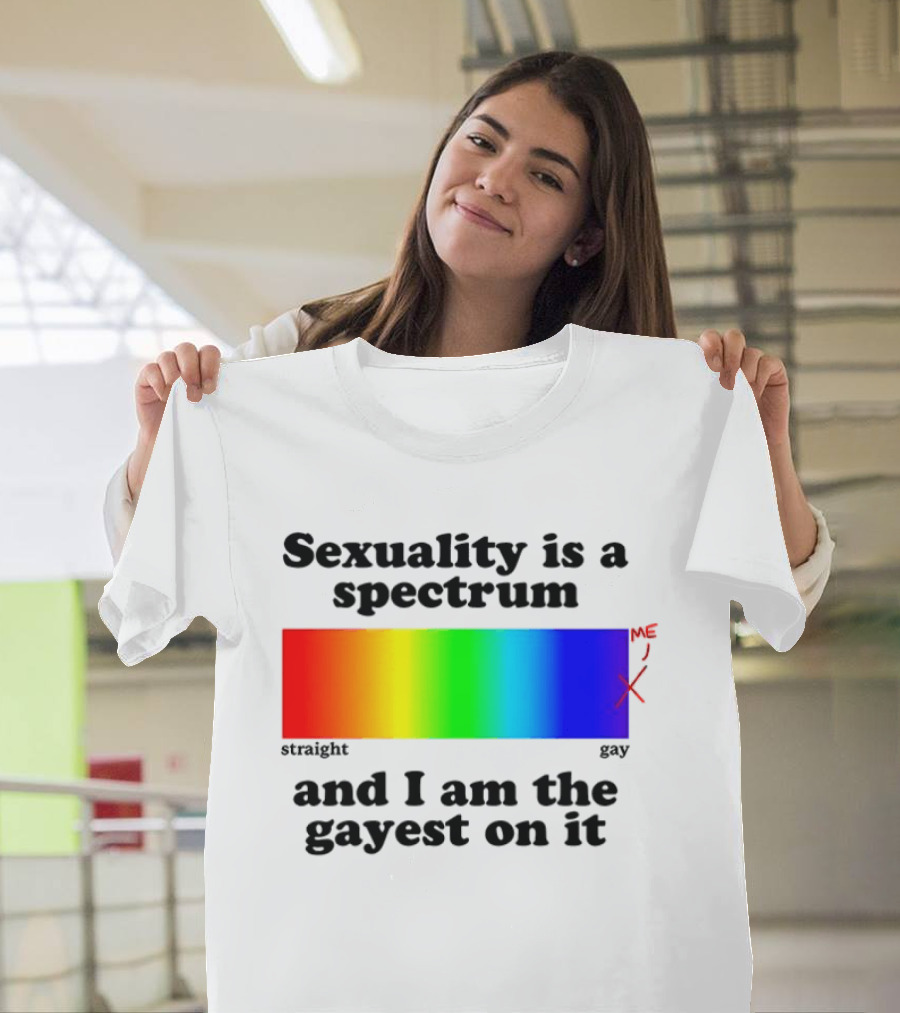 Sexuality Is A Spectrum And I Am The Gayest On It Rainbow LGBTQ+ Pride T-Shirt