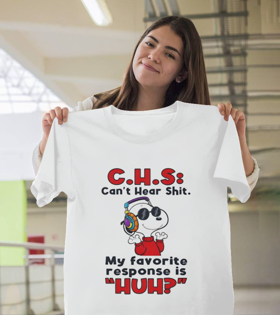 C.H.S Can't Hear Shit Snoopy Headphones My Favorite Response Is HUH T-Shirt