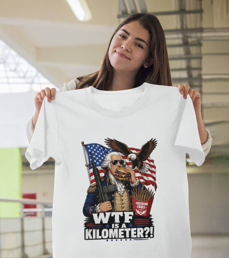 WTF Is A Kilometer George Washington Cheeseburger Freedom Fries AR 15 T-Shirt