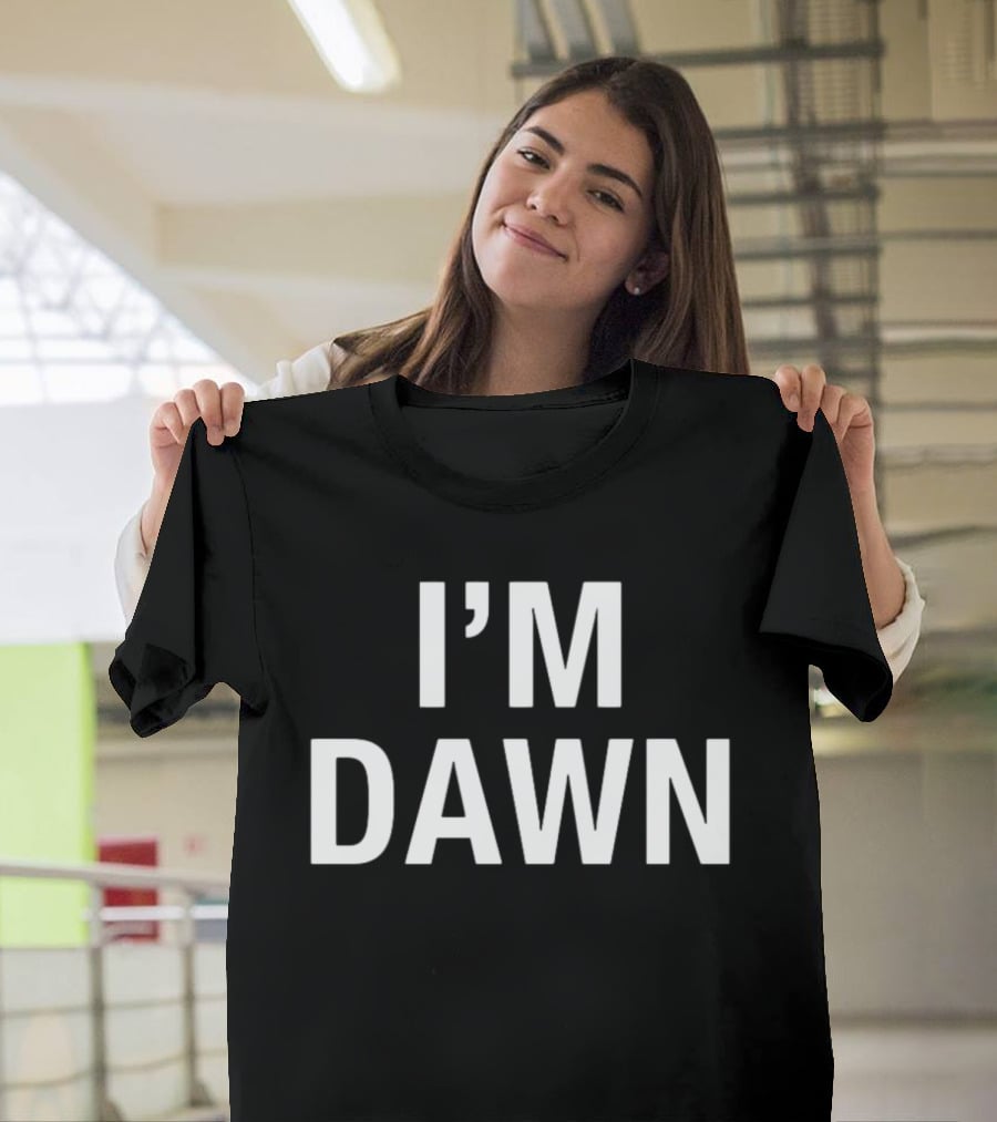 I'm Dawn T-Shirt