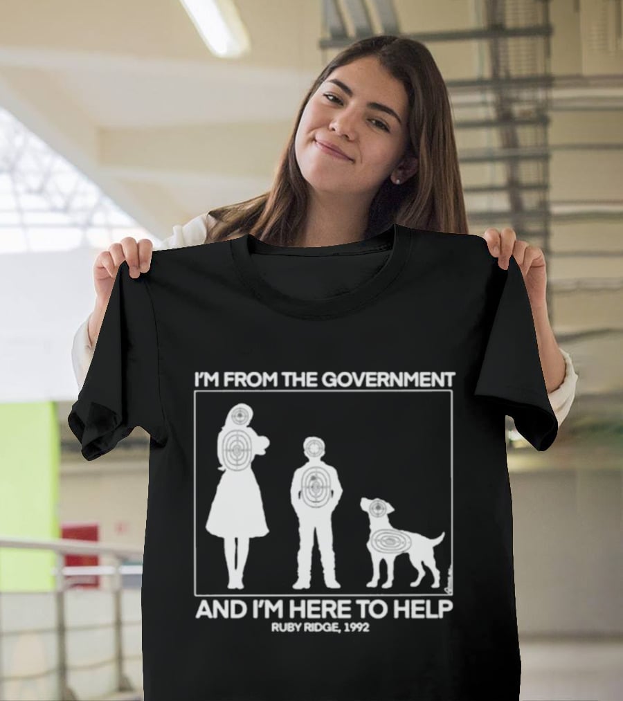 I'm From The Government And I'm Here To Help Ruby Ridge 1992 T-Shirt