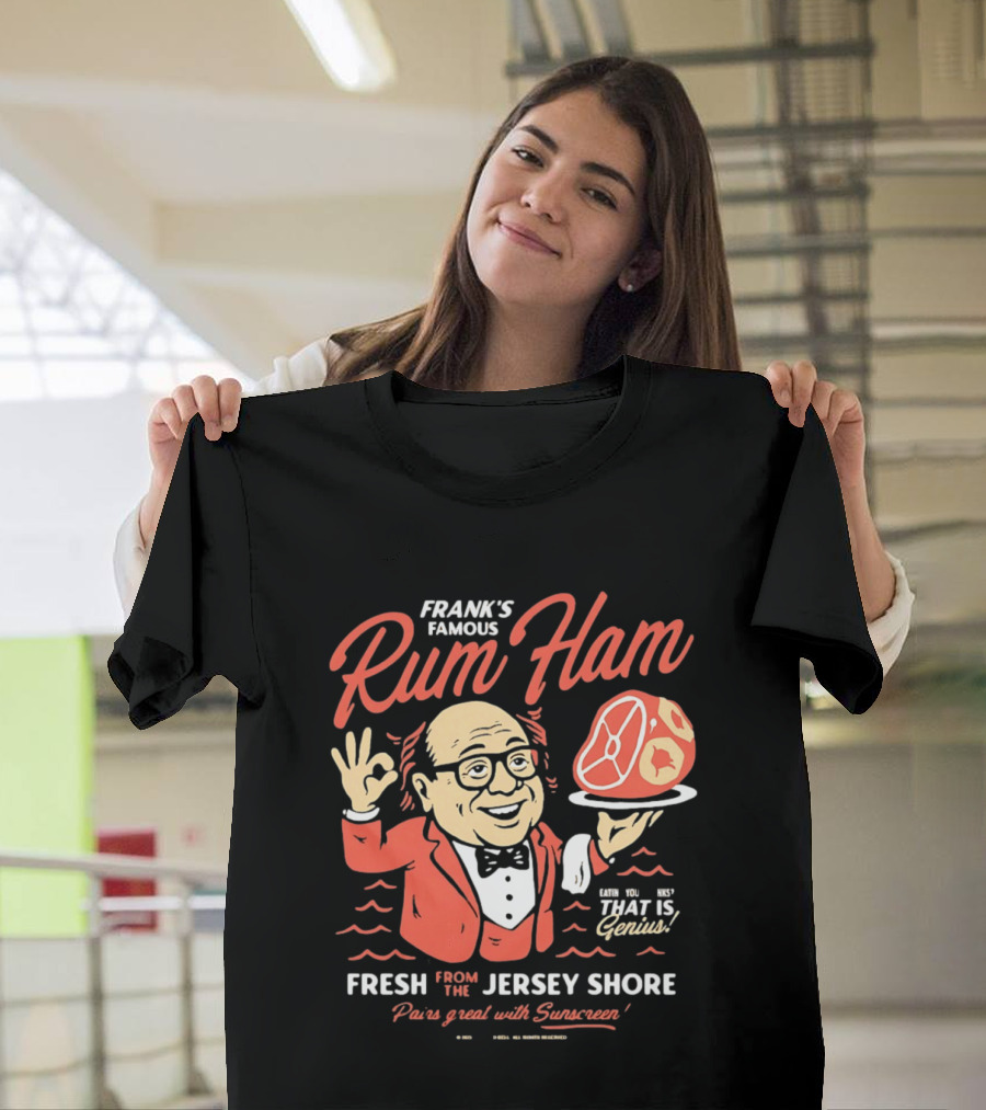 Frank's Famous Rum Ham Fresh From The Jersey Shore Genius Served With Suntan T-Shirt