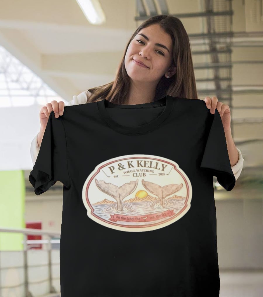 P & K Kelly Whale Ing Club Est 2026 On The Land The Sea The Sky T-Shirt