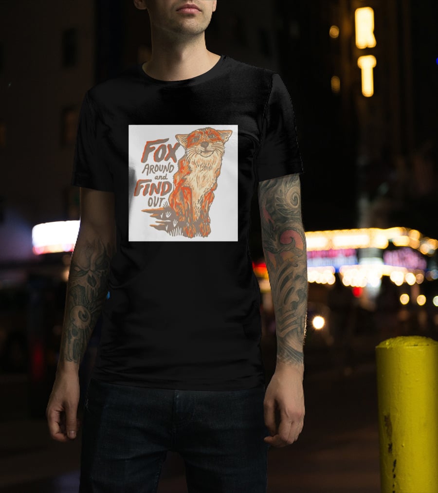 Fox Around And Find Out Rustic Fox T-Shirt
