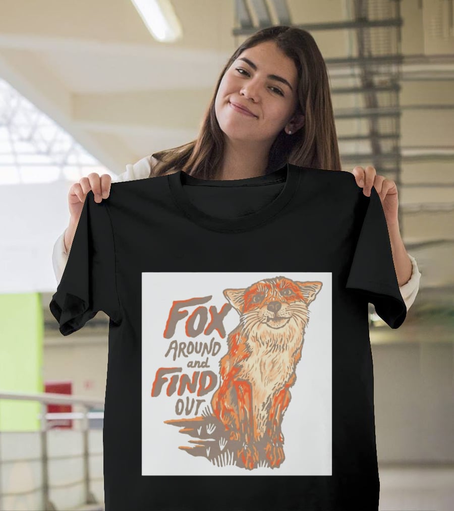 Fox Around And Find Out Rustic Fox T-Shirt