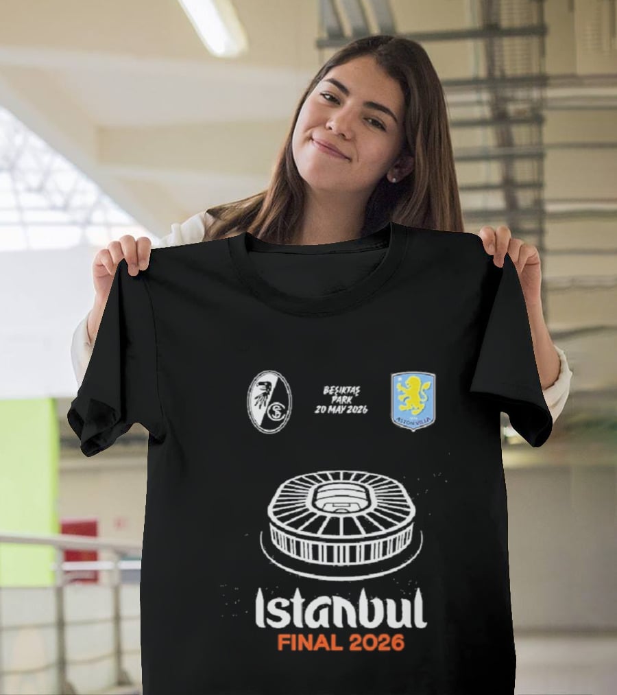 Istanbul Final 2026 SC Freiburg Versus Aston Villa Besiktas Park May 20th T-Shirt