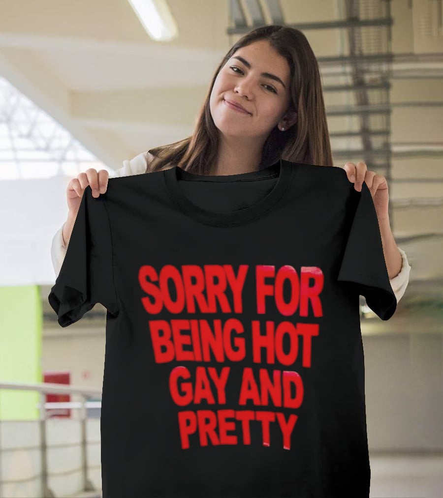 Sorry For Being Hot Gay And Pretty Bold Red T-Shirt