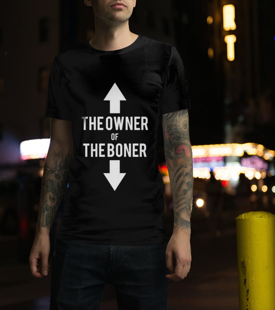 The Owner Of The Boner Up And Down Arrows T-Shirt