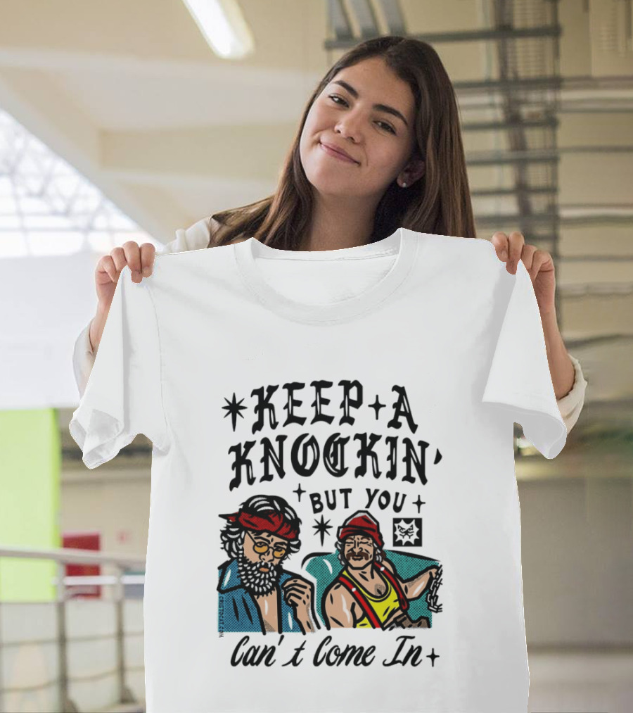 Keep A Knockin' But You Can't Come In Cheech Marin Tommy Chong T-Shirt