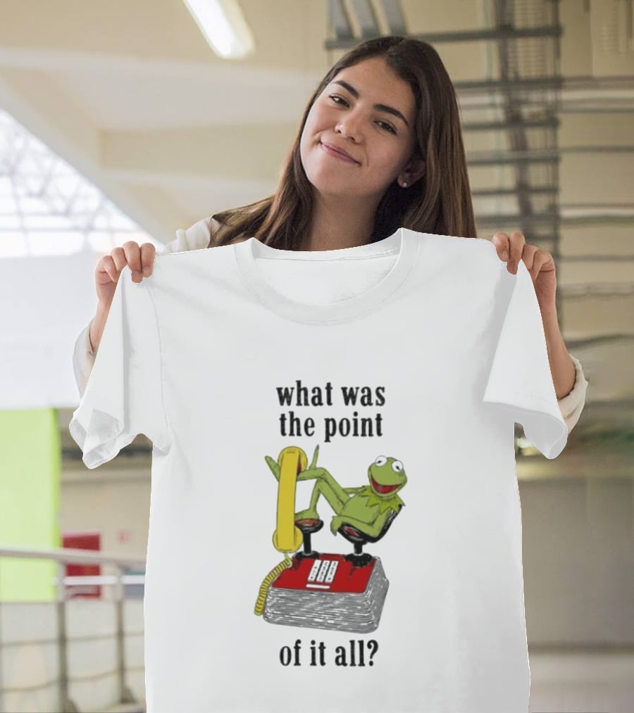 Kermit Frog What Was The Point Of It All Vintage Telephone Mockery T-Shirt