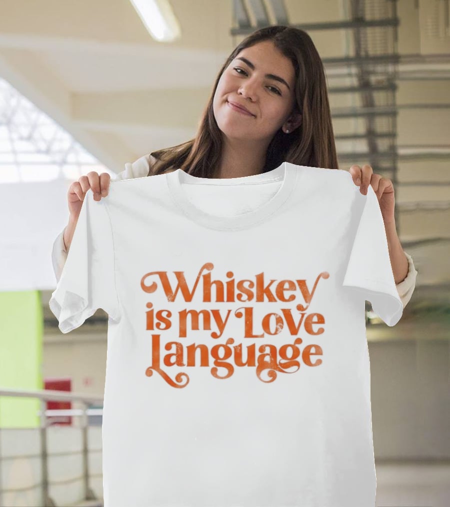 Whiskey Is My Love Language T-Shirt