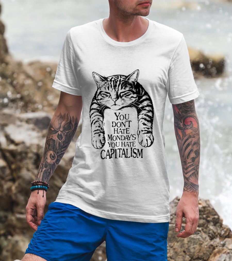 You Don't Hate Mondays You Hate Capitalism Ravi Zupa Arna Miller Cat T-Shirt