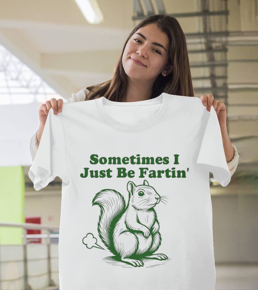 Sometimes I Just Be Fartin' Squirrel Humor T-Shirt