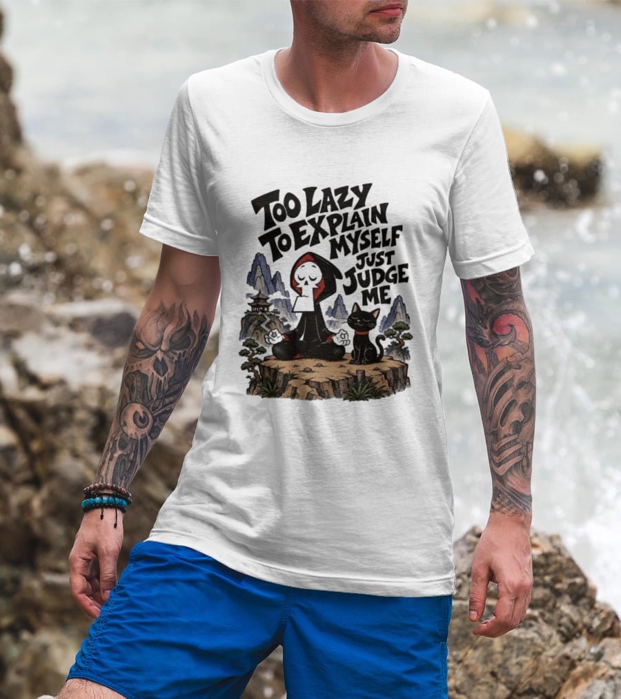 Too Lazy To Explain Myself Just Judge Me Grim Meditation With Cat T-Shirt