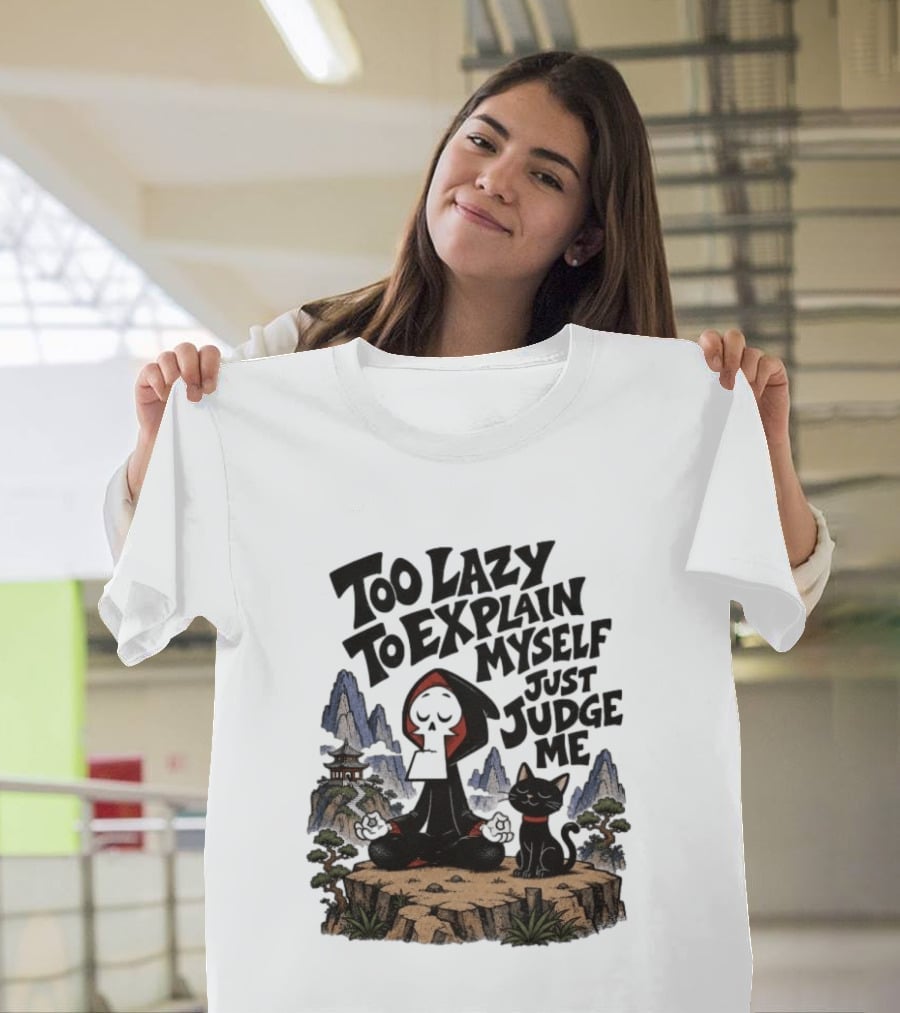 Too Lazy To Explain Myself Just Judge Me Grim Meditation With Cat T-Shirt