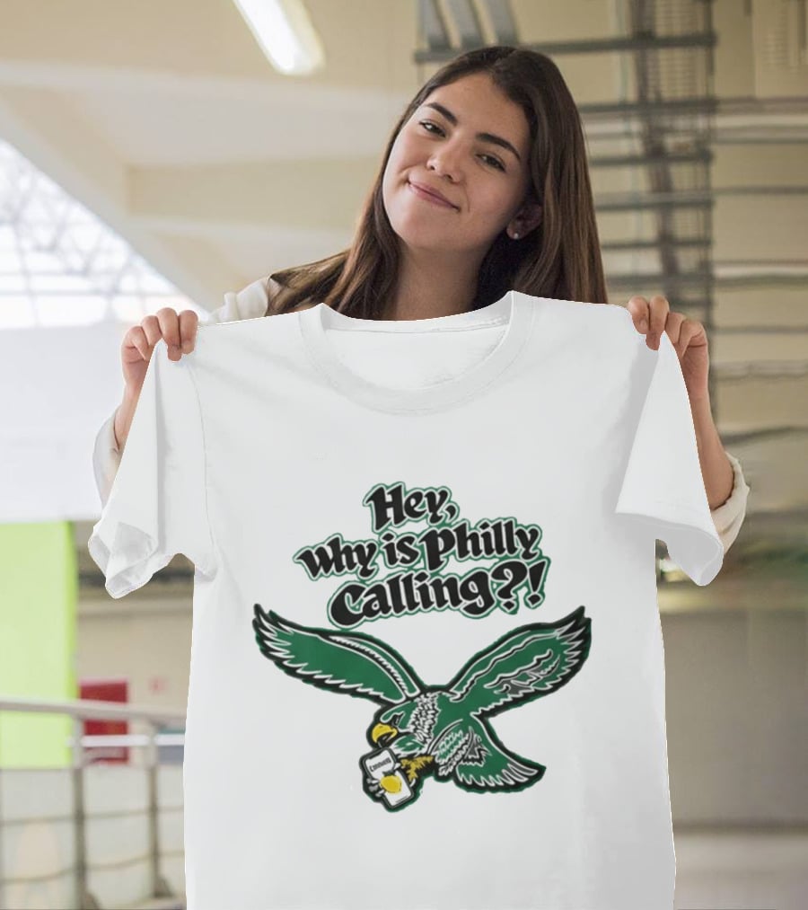 Hey Why Is Philly Calling Philadelphia Eagles Fan Enthusiast Gear T-Shirt