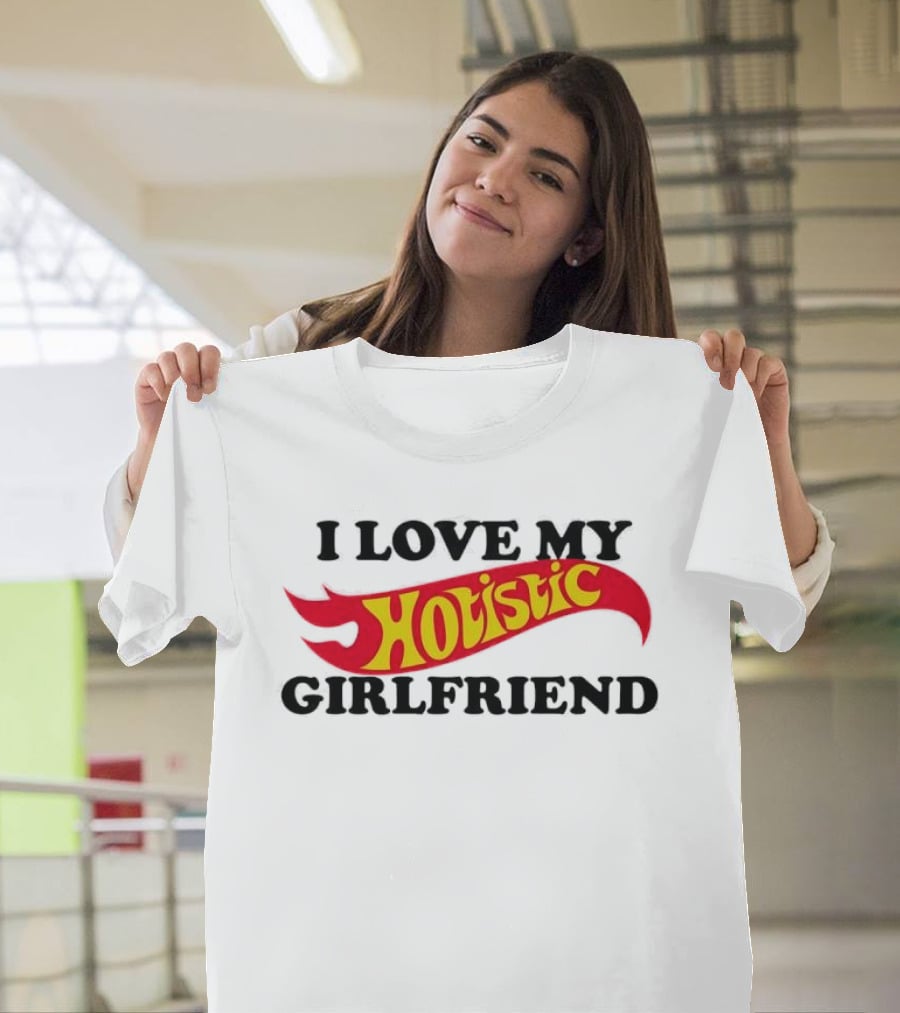 I Love My Holistic Girlfriend Hot Wheels T-Shirt