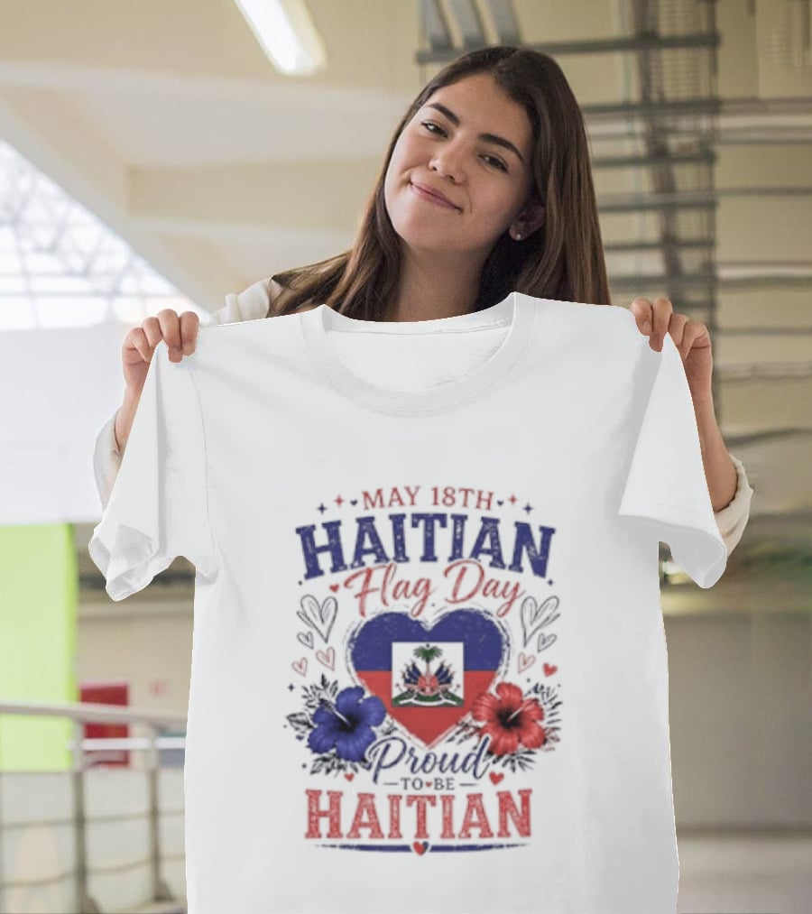 May 18th Haitian Flag Day Proud To Be Haitian Hearts Flowers Flag T-Shirt