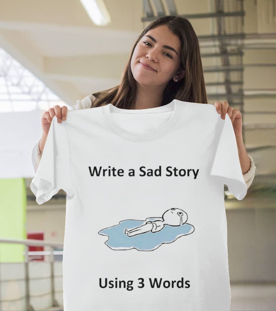 Write A Sad Story Using 3 Words Melancholy Drawing T-Shirt