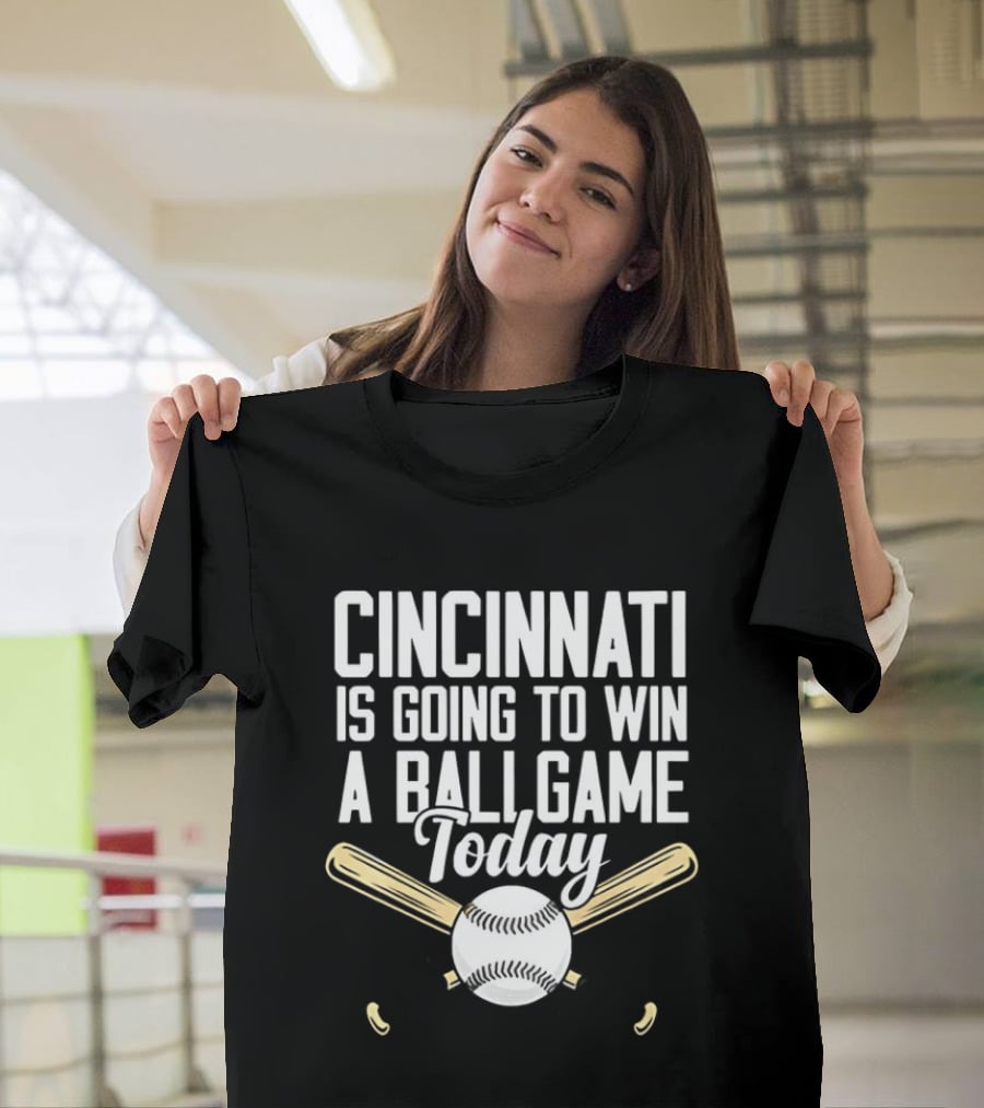 Cincinnati Is Going To Win A Ball Game Today Baseball Bat And Ball T-Shirt