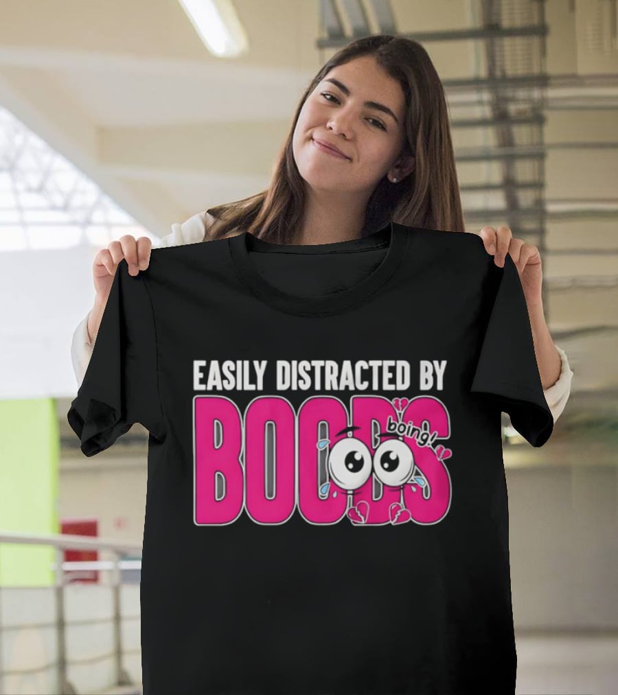 Easily Distracted By Boobs Boing Eyes T-Shirt