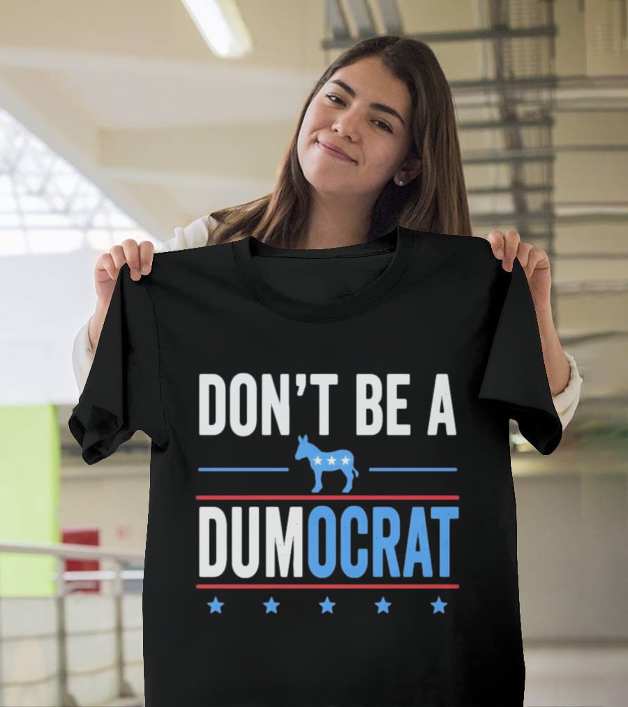 Don't Be A Dumocrat Political Message With Blue Donkey And Stars T-Shirt