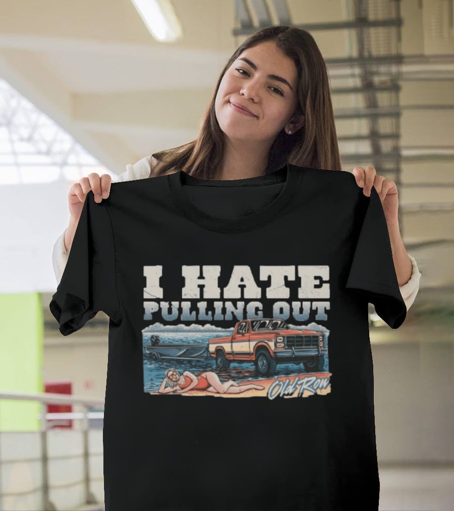 I Hate Pulling Out Old Row Truck Nostalgia T-Shirt