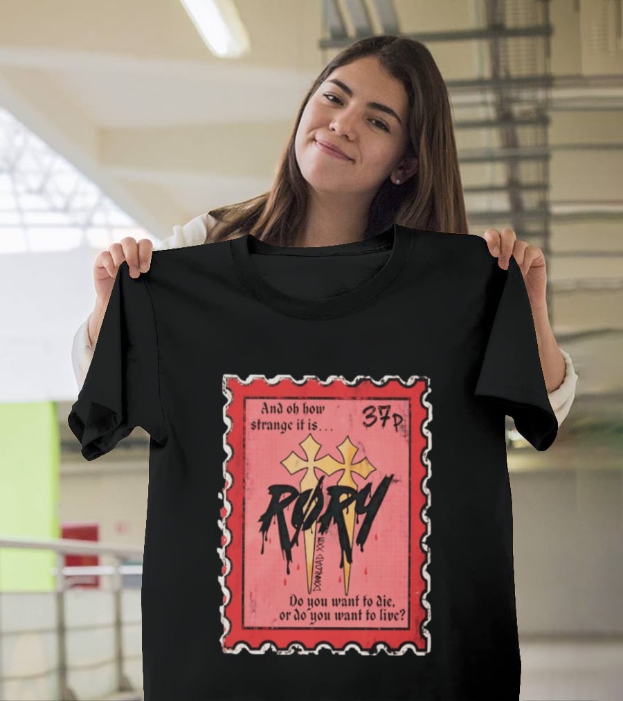 And Oh How Strange It Is Rory 37p Do You Want To Die Or Live T-Shirt