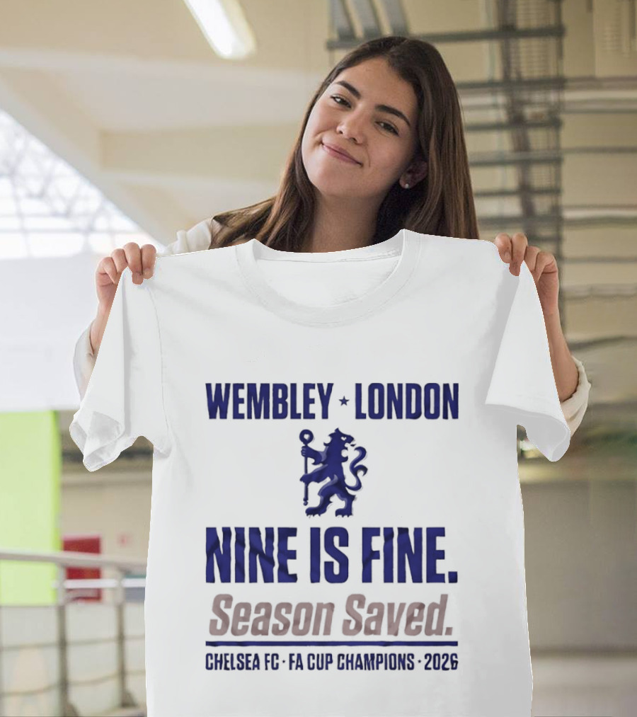 Wembley London Chelsea Nine Is Fine FA Cup Champions 2026 Season Saved T-Shirt