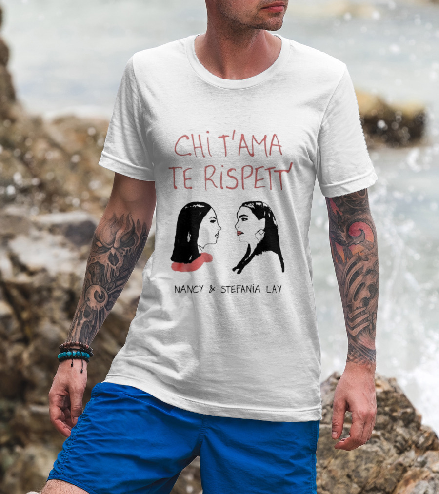 Chi T'ama Te Rispett' Nancy Stefania Lay Neapolitan Neomelodic T-Shirt