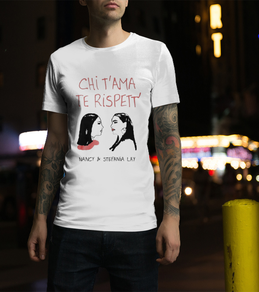 Chi T'ama Te Rispett' Nancy Stefania Lay Neapolitan Neomelodic T-Shirt