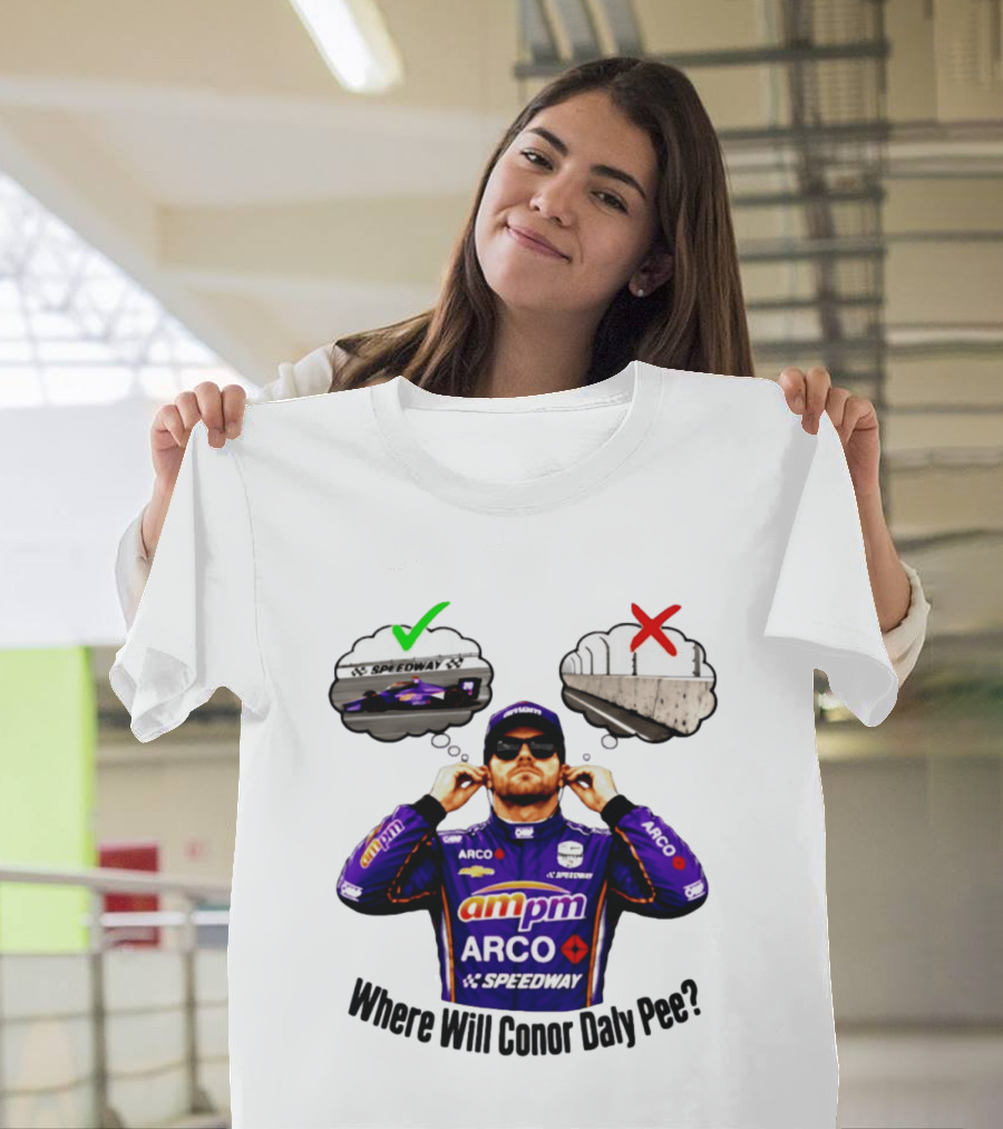 IndyCar 2026 Conor Daly AMPM Arco Speedway Where Will Conor Daly Pee T-Shirt