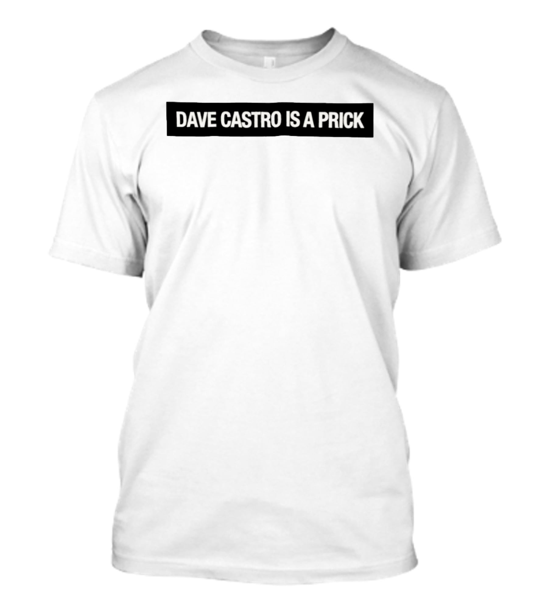 Dave Castro Is A Prick Statement Apparel Bold Text Message T-Shirt