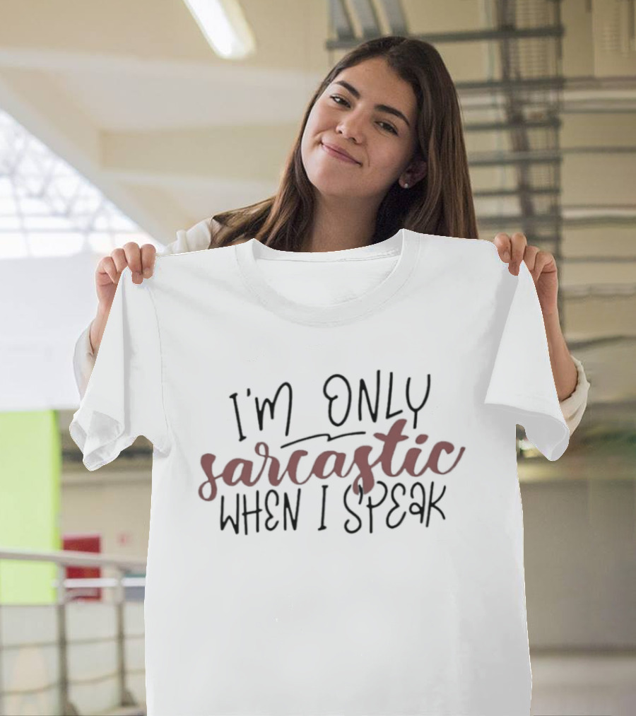 I'm Only Sarcastic When I Speak T-Shirt