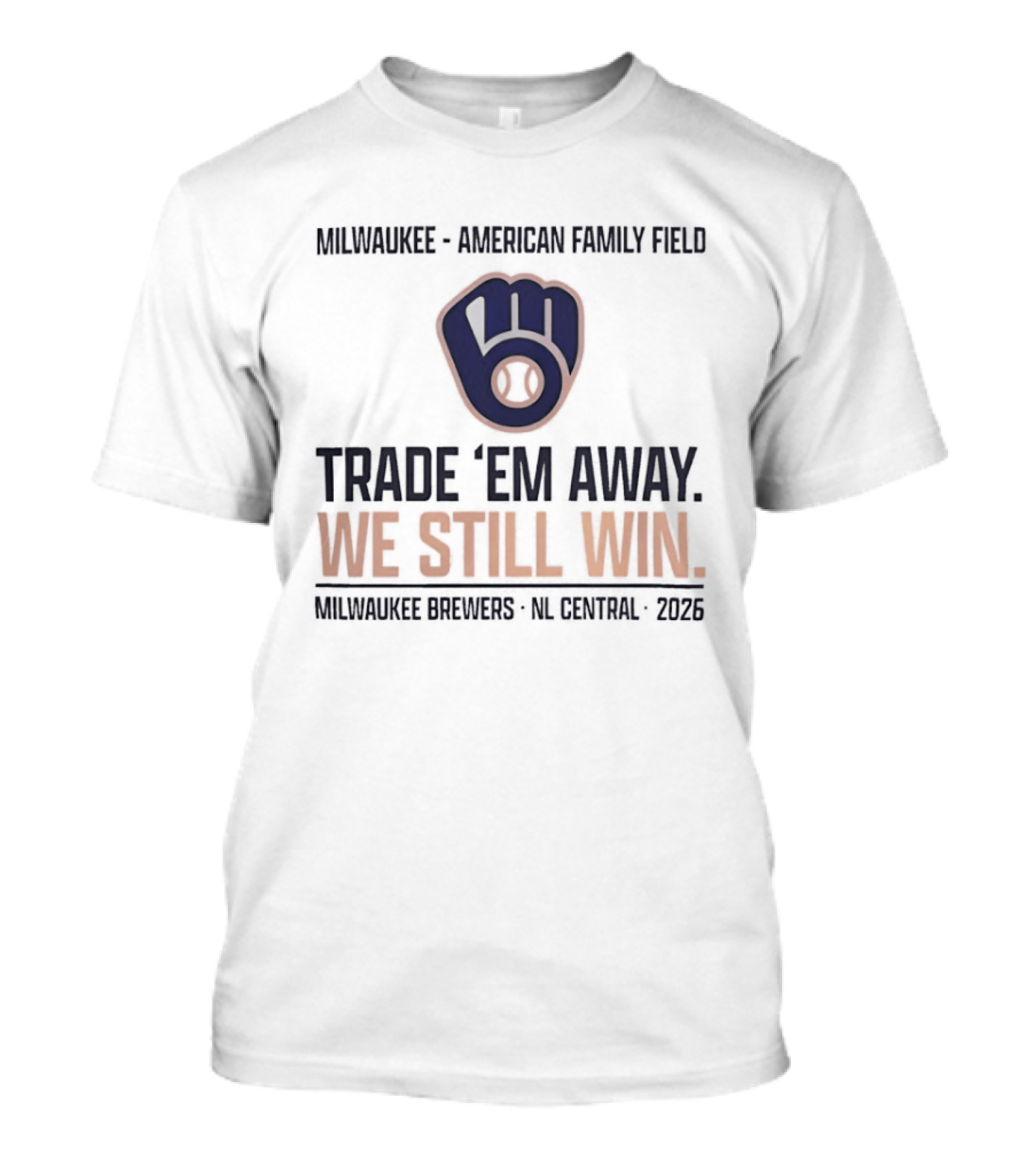 Milwaukee Brewers Trade 'Em Away We Still Win American Family Field NL Central 2026 T-Shirt