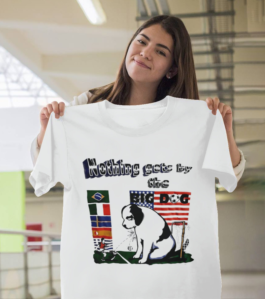 Nothing Gets By The Big Dog Brazil And USA Flags Soccer T-Shirt