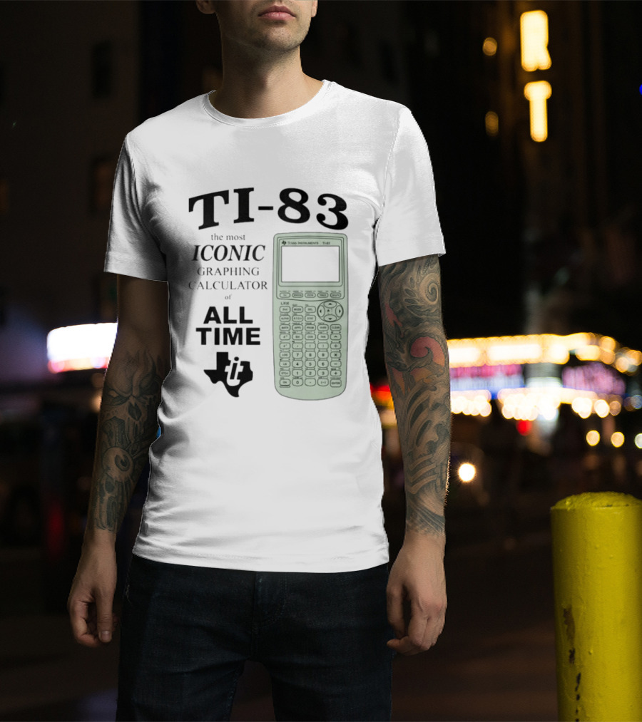 Texas Instruments TI 83 Most Iconic Graphing Calculator Of All Time T-Shirt