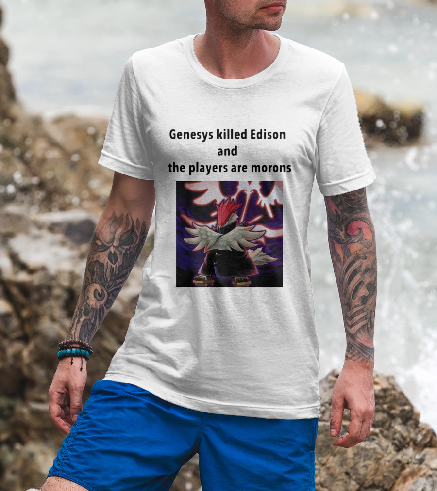 Genesys Killed Edison And The Players Are Morons Yu Gi Oh Image T-Shirt