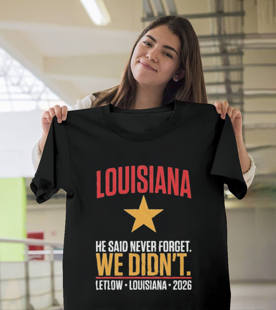 Louisiana He Said Never Forget We Didn't Letlow 2026 T-Shirt