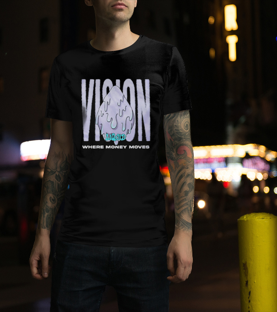 Liquid Vision Where Money Moves Dripping T-Shirt