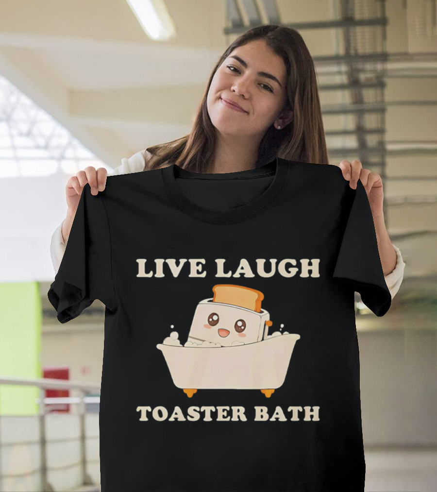 Live Laugh Toaster Bath Kawaii T-Shirt