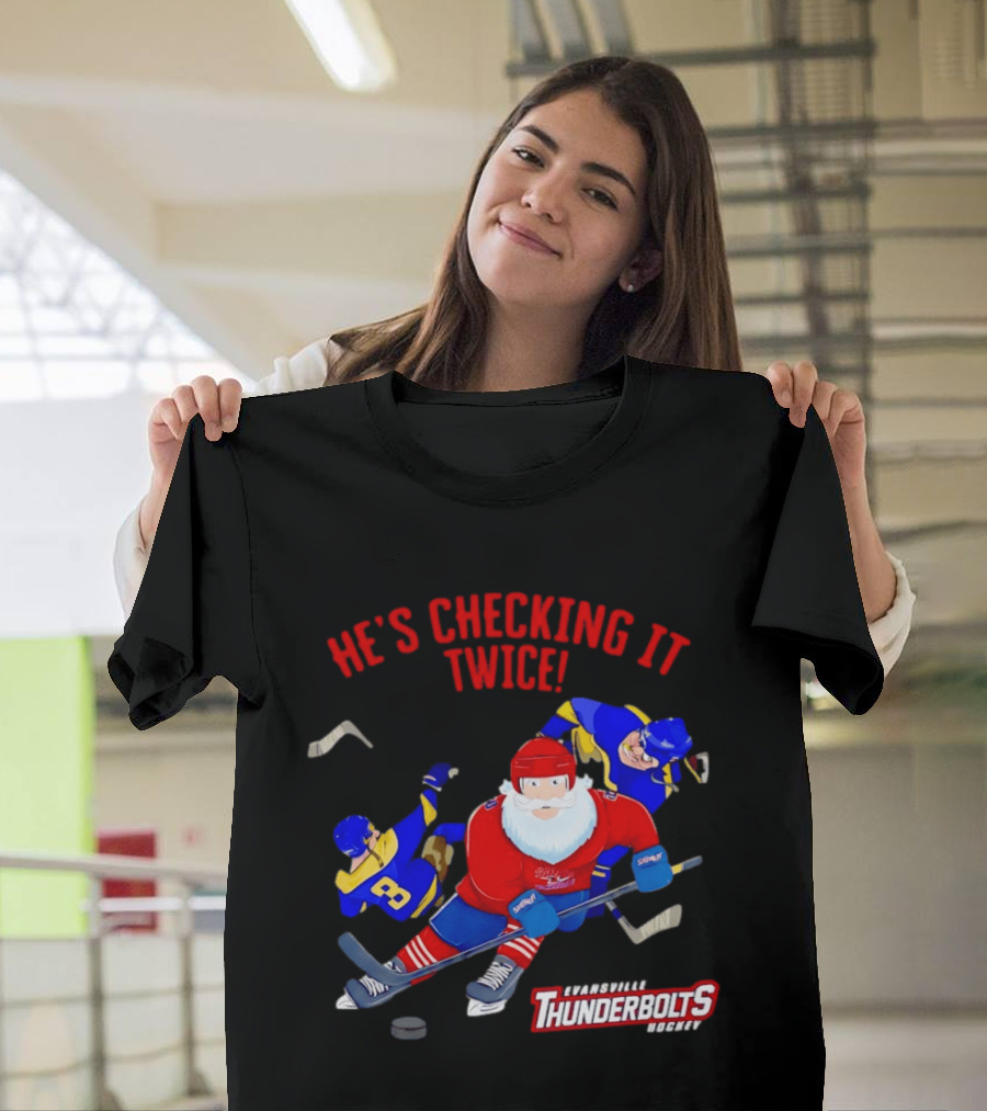 Santa Claus Evansville Thunderbolts Hockey He's Checking It Twice T-Shirt