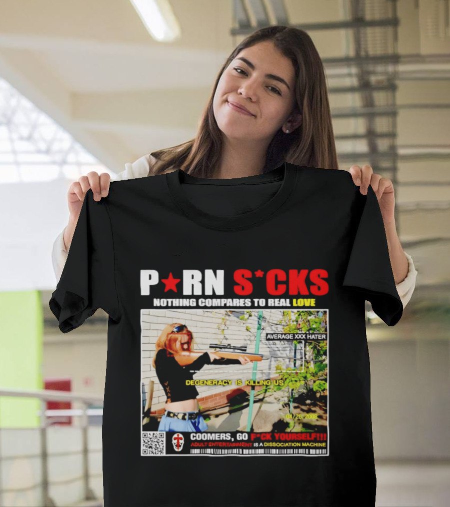 P*RN S*CKS Nothing Compares To Real Love Degeneracy Is Killing Us Coomers Go F*CK Yourself Adult Entertainment Dissociation Machine T-Shirt