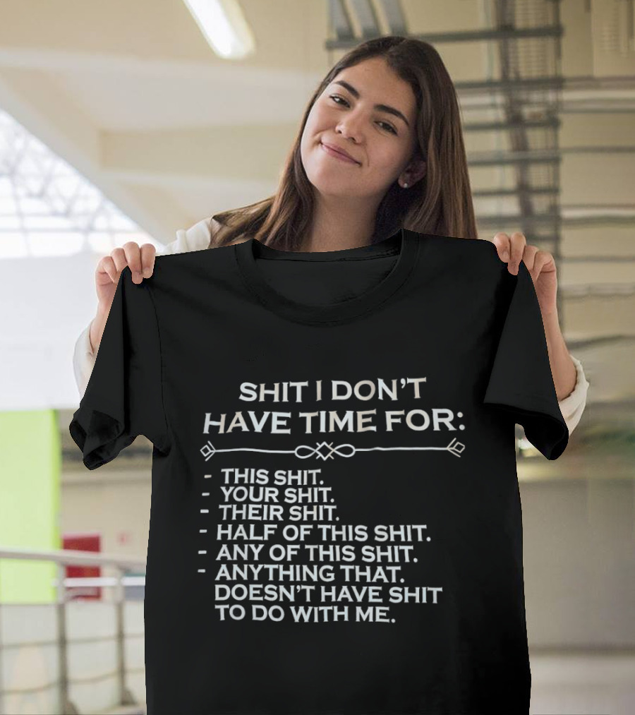 Shit I Don't Have Time For This Your Their Half Any Of This Doesn't Have Shit To Do With Me T-Shirt