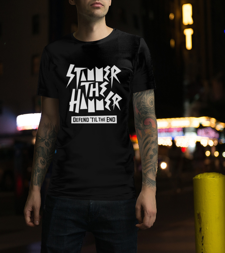 Stammer The Hammer Defend Til The End T-Shirt