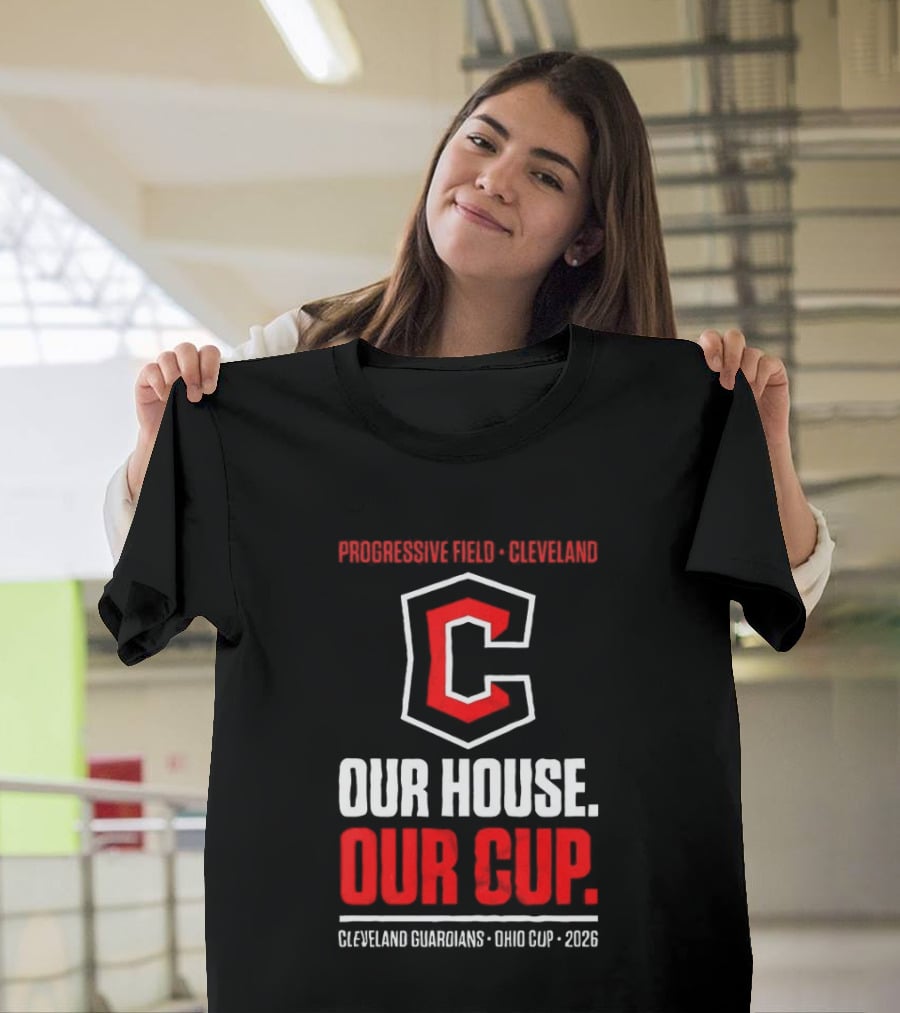 Progressive Field Cleveland Our House Our Cup Cleveland Guardians Ohio Cup 2026 T-Shirt
